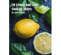 50 Lemon And Lime Cooking Dishes