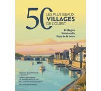 50 Les Plus Beaux Villages De L'ouest - Bretagne Normandie Pays De La Loire