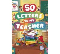 50 Letters To My Teacher: A Journey of Gratitude and Appreciation