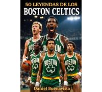 50 Leyendas de los Boston Celtics: 18 Campeonatos de la NBA, 50 Héroes y la Ma-yor Dinastía del Baloncesto Mundial