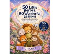 50 Little Heroes, 50 Wonderful Lessons: Short Illustrated Moral Stories About Kindness, Courage, Honesty and Friendship for Kids Ages 4-8