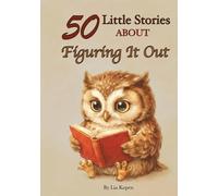 50 Little Stories About Figuring It Out: Gentle Short Stories About Trying, Learning, and Finding Your Way