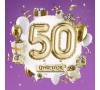 50 Livre d'Or: Décoration pour le 50ème anniversaire pour homme ou femme - 50 ans - Déco & Cadeaux d'anniversaire - Édition Party Or Violet Mauve - Livre pour les félicitations et photos des invités