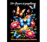 50+ livres de coloriage de fleurs et de papillons pour adultes: Plus de 50 designs en gros caractères rêveurs et calmes pour le soulagement du stress ... Un voyage unique pour adultes et enfants