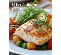 50 Low-Fat Dinners For Home Paperback Book By Kelly Johnson