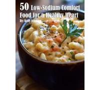 50 Low-Sodium Comfort Food For A Healthier Heart Paperback Book By Kelly Johnson