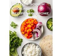 50 Low-Sodium Cooking Recipes For Home