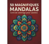 50 Magnifiques Mandalas: Livre de coloriage pour adultes - Citations motivantes inspirantes pour se relaxer - Messages positifs en français Anti-Stress