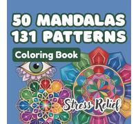 50 mandalas 131 patterns Stress relief and Restore Balance: Mindful Mandalas to Help You Relax, Refocus, and Reconnect with Yourself