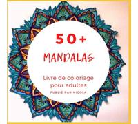 50 Mandalas à colorier: Livre de Coloriage Adultes Mandalas Anti-Stress Original