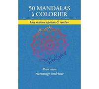 50 MANDALAS à COLORIER - Une maison apaisée & sereine - Pour mon recentrage intérieur: Cahier de coloriage de 50 Mandalas | Passer le temps apaiser ... souple | Format pratique 18x25 cm | 110 page