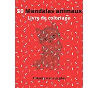 50 Mandalas Animaux Livre De Coloriage Enfant 6 And Et Plus: Livre À Colorier Mandalas Animaux Pour Enfants 6 Ans Et Plus :Éléphants,Hiboux,Chevaux,Chiens,Chats,.. 8,5*11 Anti-Stress Mandalas