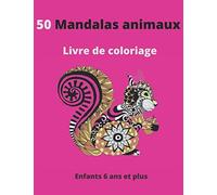 50 Mandalas Animaux Livre De Coloriage Enfants 6 Ans Et Plus: Livre À Colorier Mandalas Animaux Pour Enfants 6 Ans Et Plus :Éléphants,Hiboux,Chevaux,Chiens,Chats,.. 8,5*11 Anti-Stress Mandalas