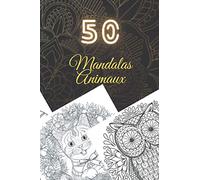 50 Mandalas Animaux: Livre de Coloriage pour Adultes, Super Loisir Antistress assuré pour se détendre avec de beaux Mandalas à Colorier Adultes