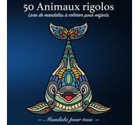 50 Mandalas Animaux rigolos: Livre de coloriage de mandalas d'animaux rigolos (dauphins, escargots, éléphants, tortues, chevaux, chiens, chats...) 5 ans et plus - 21,5 cm x 21,5 cm
