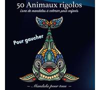 50 Mandalas Animaux rigolos pour gaucher: Livre de coloriage d'animaux rigolos en mandala (dauphin, escargot, éléphant, tortue, cheval, chien, chat, ...) 5 ans et plus