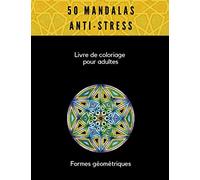 50 MANDALAS ANTI STRESS : Livre de coloriage pour adultes formes géométrique: Livre de coloriage anti-stress pour adultes, 50 motifs à colorier, ... avec Diffèrent Niveau de Difficulté