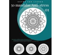 50 mandalas Anti-stress - Relaxation, méditation, pleine conscience et créativité: 50 modèles uniques - Un dessin par page - Grand format - Impression ... femmes, hommes, anniversaires, Noël et fête