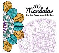 50 Mandalas Cahier Coloriage Adultes: Mandala Livre De Coloriage Anti-Stress/50 Mandalas à colorier/Livre De Coloriage Anti-Stress Mandala