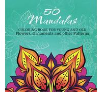 50 Mandalas: Coloring Book for young and old. Flowers, Ornaments and other Patterns
