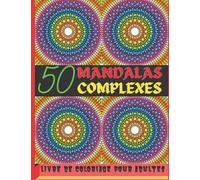50 Mandalas complexes: Livre de Coloriage pour Adultes: Beaux Mandalas à Colorier pour se Détendre | Coloriage Anti-stress et Relaxant pour Adultes | ... artistique pour réduire le stress pour ..