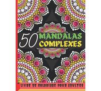 50 Mandalas complexes: Livre de Coloriage pour Adultes | Beaux Mandalas à Colorier pour se Détendre | Livre de Coloriage Anti-stress et Relaxant pour ... thérapie artistique pour réduire le stress