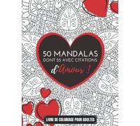 50 Mandalas dont 25 avec citations d'amour! Livre de Coloriage pour adultes: 50 Mandalas dont 25 avec citations d'Amour, à colorier ! | Anniversaire | Noël | Saint Valentin
