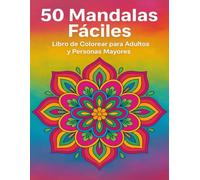 50 Mandalas Fáciles: Libro de Colorear para Adultos y Personas Mayores con Diseños Hermosos y Relajantes para Aliviar el Estrés