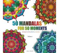 50 Mandalas for 50 Moments: Adult Coloring Book - Volume 1