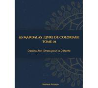 50 Mandalas : Livre de Coloriage: Dessins Anti-Stress pour la Détente - Tome 1