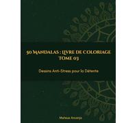 50 Mandalas : Livre de Coloriage: Dessins Anti-Stress pour la Détente - Tome 3