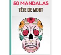 50 MANDALAS TÊTE DE MORT: MANDALAS TÊTE DE MORT | 50 MANDALAS À COLORIER | ANTI STRESS | IDEAL POUR PASSER LE TEMPS| PARFAIT POUR SE RELAXER | FORMAT 7 X 10| 1 PAGE BLANCHE ENTRE CHAQUE DESSIN