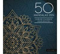 50 Mandalas Zen (Volume 1) Livre de Coloriage pour Adultes: 50 Magnifiques Mandalas à Colorier