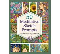 50 Meditative Sketch Prompts: Practice Zentangle, Mandalas, Nature & Portrait Drawing with 10 Creative Styles