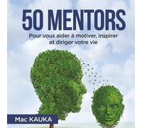 50 Mentors - Pour Vous Aider À Motiver, Inspirer Et Diriger Votre Vie