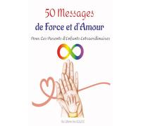 50 Messages De Force Et d’Amour: Pour les parents d’enfants extraordinaires