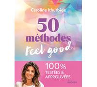 50 méthodes feel good 100% testées et approuvées - Caroline Ithurbide - Rocher Eds Du - broché - Guide