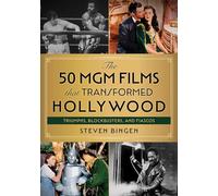 50 MGM Films That Transformed Hollywood: Triumphs, Blockbusters, and Fiascos