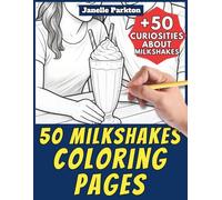 50 Milkshakes Coloring Pages for Kids and Adults: +50 True Facts about these Cream Drinks. Coloring Book for Children and Young Adults. Color and Learn with Janelle - Food - Vol. 23