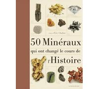 50 minéraux qui ont changé le cours de l'Histoire