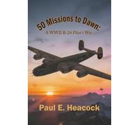 50 Missions to Dawn: A WWII B-24 Pilot's War