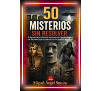 50 Misterios sin resolver: Enigmas de la historia, fenómenos inexplicables y los secretos que la ciencia no ha podido descifrar