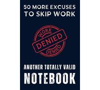50 More Excuses to Skip Work - A Totally Valid Notebook | Funny Office Notebook, Work Excuses Journal, Gag Gift for Coworkers, Workplace Humor ... Writing Journal, 100 Pages for Your Notes