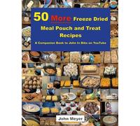 50 More Freeze Dried Meal Pouch and Treat Recipes: A Companion Book to John In Bibs on YouTube