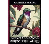 50 Most Colorful Birds in The World: 50 Most Colorful Birds in the World coloring book for bird lovers to provide stress relief.
