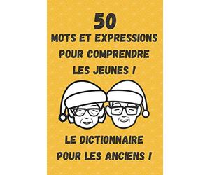 50 mots et expressions pour comprendre les jeunes ! Le dictionnaire pour les anciens !: Pour les parents et grands-parents ! Les expressions des jeunes ! Cadeau idéal ! Format 6x9 pouces