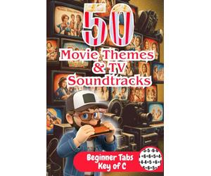 50 Movie Themes & TV Soundtracks: Easy Harmonica Tabs for Beginners - Key of C (Cinema Classics & Famous Melodies): Play the Most Iconic Songs from Hollywood & TV History - No Sheet Music Needed