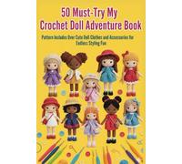 50 Must-Try My Crochet Doll Adventure Book: Pattern Includes Over Cute Doll Clothes and Accessories for Endless Styling Fun