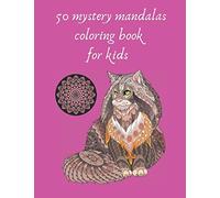 50 Mystery Mandalas Coloring Book For Kids: Animal Mandalas And Flowers, Creative Art, Crafts For Childrens Coloring Book With Fun, Easy, And Relaxing Great Mandalas For Boys, Girls, And Beginners, Gi