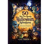 50 Not-Too-Spooky Halloween Adventures: Magical Stories, Friendly Monsters and Fun Activities for Kids Ages 4-8